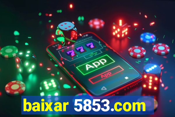 baixar 5853.com